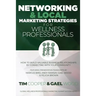 Networking & Local Marketing Strategies for Wellness Professionals: How to Build Valuable Business Relationships by Connecting With Your Community