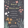 From Grief to Healing: A Holistic Guide to Rebuilding Mind, Body & Spirit After Loss