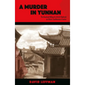A Murder in Yunnan: The Unsolved Killing of a British Diplomat on China's Southwestern Frontier