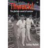 Thwack!: The glorious sound of summer