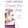 Crying for Help: The Shocking True Story of a Damaged Girl with a Dark Past