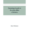 Genealogical guide to the early settlers of America