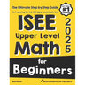 ISEE Upper Level Math for Beginners: The Ultimate Step by Step Guide to Preparing for the ISEE Upper Level Math Test