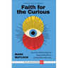 Faith for the Curious: How an Era of Spiritual Openness Shapes the Way We Live and Help Others Follow Jesus
