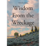 Wisdom From the Wreckage