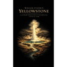 William Stanek's Yellowstone: A Literary Field Guide to Yellowstone National Park