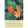 A Field Guide to the Mushrooms of Georgia
