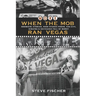 More When the Mob Ran Vegas: Showgirl Stories, High-Stakes Poker, Sin City, Sinatra and Suitcases Full of Money
