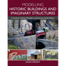 Modelling Historic Buildings and Imaginary Structures: A Guide for Railway Modellers and Diorama Model Makers