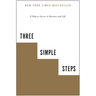 Three Simple Steps: A Map to Success in Business and Life