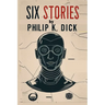 Six Stories by Philip K. Dick: Selected Short Science Fiction Novels