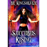Succubus Rising: An Urban Fantasy / Paranormal Romance