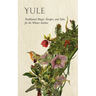 Yule: Traditional Magic, Recipes, and Tales for the Winter Solstice