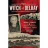 The Witch of Delray: Rose Veres & Detroit's Infamous 1930s Murder Mystery