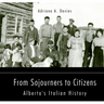 From Sojourners to Citizens: Alberta's Italian History