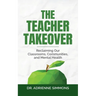 The Teacher Takeover: Reclaiming Our Classrooms, Communities, and Mental Health