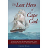The Lost Hero of Cape Cod: Captain Asa Eldridge and the Maritime Trade That Shaped America