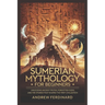 Sumerian Mythology For Beginners: Unveiling Ancient Truths, Forgotten Gods, and the Stories That Shaped the First Civilization