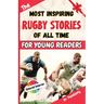 The Most Inspiring Rugby Stories of All Time For Young Readers: 20+ Inspirational Stories, 100+ Rugby Trivia, and a Quiz Chapter: The Ultimate Rugby B