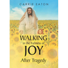 Walking in the Fullness of Joy After Tragedy