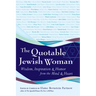 The Quotable Jewish Woman: Wisdom, Inspiration and Humor from the Mind and Heart