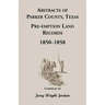 Abstracts of Parker County, Texas Pre-Emption Land Records, 1850-1858