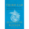 Third Ear: Reflections on the Art and Science of Listening