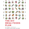 The DIY Mega Foods Plan: Eat simply. Live fully.
