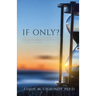 If Only: Ten Life-Altering Questions to Ask Yourself