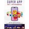 Super App Part 1 - The Fundamentals: Creating A Mental Model By Analysing The Complexities & Approaches