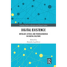 Digital Existence: Ontology, Ethics and Transcendence in Digital Culture