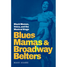 Blues Mamas and Broadway Belters: Black Women, Voice, and the Musical Stage