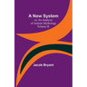 A New System; or, an Analysis of Antient Mythology. Volume II.