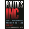 Politics Inc.: America's Troubled Democracy and How to Fix It