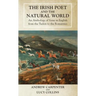 The Irish Poet and the Natural World: An Anthology of Verse in English from the Tudors to the Romantics