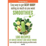 Easy way to get SEXY BODY eating as much as you want. SMOOTHIES. 100 recipes of green energy and great mood. Loose weight and smile enjoying excellent