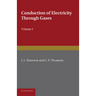 Conduction of Electricity Through Gases: Volume 1, Ionisation by Heat and Light