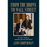 From the Bronx to Wall Street: My Fifty Years in Finance and Philanthropy