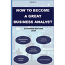 How to Become a Great Business Analyst Extended Edition 2024