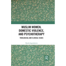 Muslim Women, Domestic Violence, and Psychotherapy: Theological and Clinical Issues