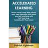 Accelerated Learning: Learn more in less time, direct your own education and teach yourself anything with self-learning - Including DIY-exercises