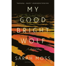 My Good Bright Wolf: A Memoir