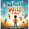 What Will I Be?