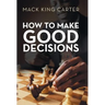 How to Make Good Decisions