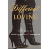 Different Loving: A Complete Exploration of the World of Sexual Dominance and Submission