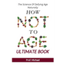 How Not Age & Stay Young Ultimate Book: The Science of Defying Age Naturally