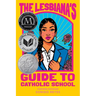 The Lesbiana's Guide to Catholic School