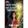 Girl, You're Single . . . Not Alone.: An urgent guide for the insecure woman to protect herself from harm while deepening her faith.