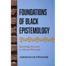 Foundations of Black Epistemology: Knowledge Discourse in Africana Philosophy