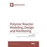 Polymer Reactor Modeling, Design and Monitoring